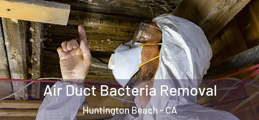 Air Duct Bacteria Removal Huntington Beach - CA
