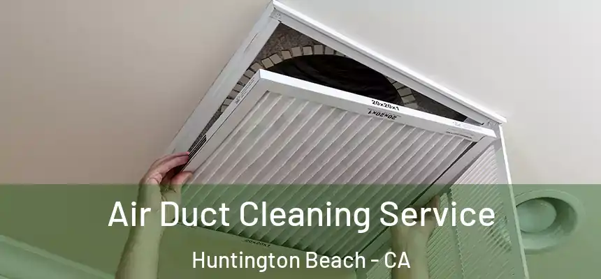 Air Duct Cleaning Service Huntington Beach - CA