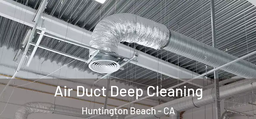 Air Duct Deep Cleaning Huntington Beach - CA