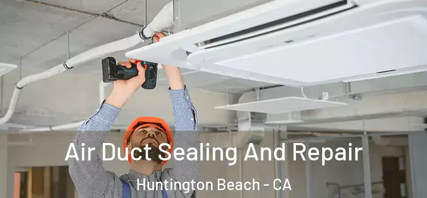  Air Duct Sealing And Repair Huntington Beach - CA