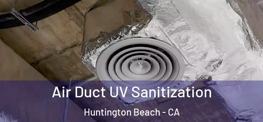  Air Duct UV Sanitization Huntington Beach - CA