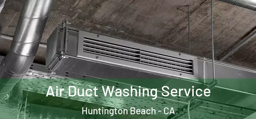  Air Duct Washing Service Huntington Beach - CA