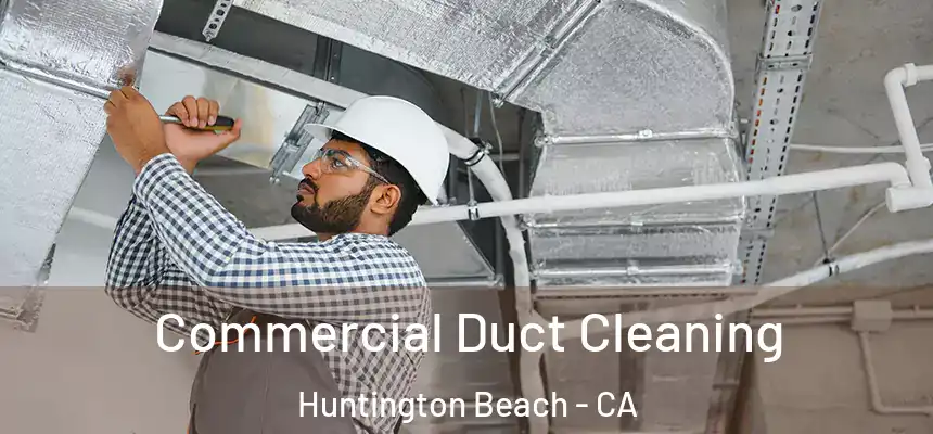 Commercial Duct Cleaning Huntington Beach - CA