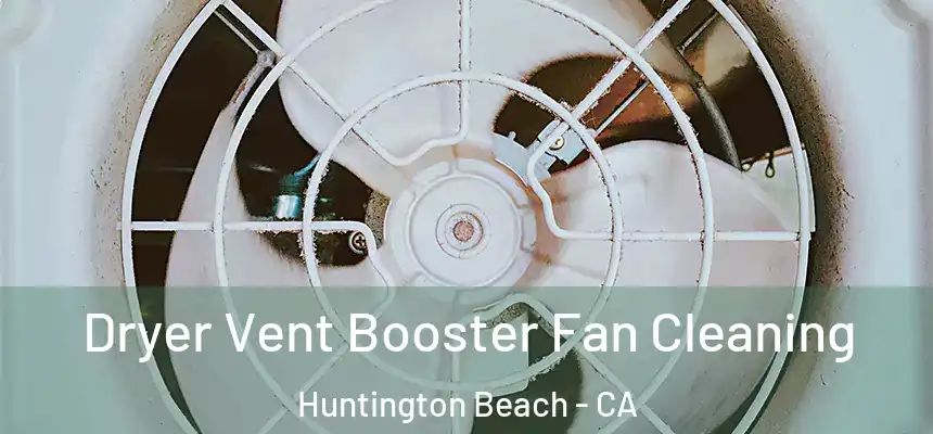 Dryer Vent Booster Fan Cleaning Huntington Beach - CA