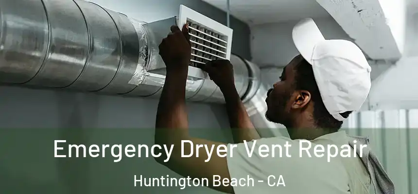  Emergency Dryer Vent Repair Huntington Beach - CA