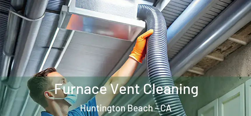 Furnace Vent Cleaning Huntington Beach - CA