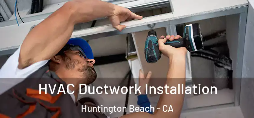 HVAC Ductwork Installation Huntington Beach - CA