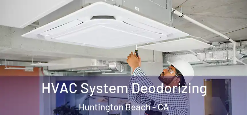  HVAC System Deodorizing Huntington Beach - CA
