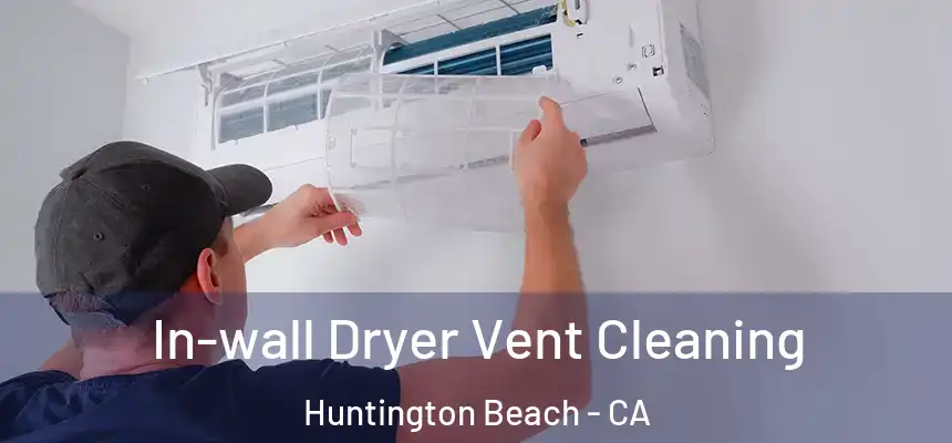 In-wall Dryer Vent Cleaning Huntington Beach - CA