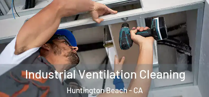  Industrial Ventilation Cleaning Huntington Beach - CA