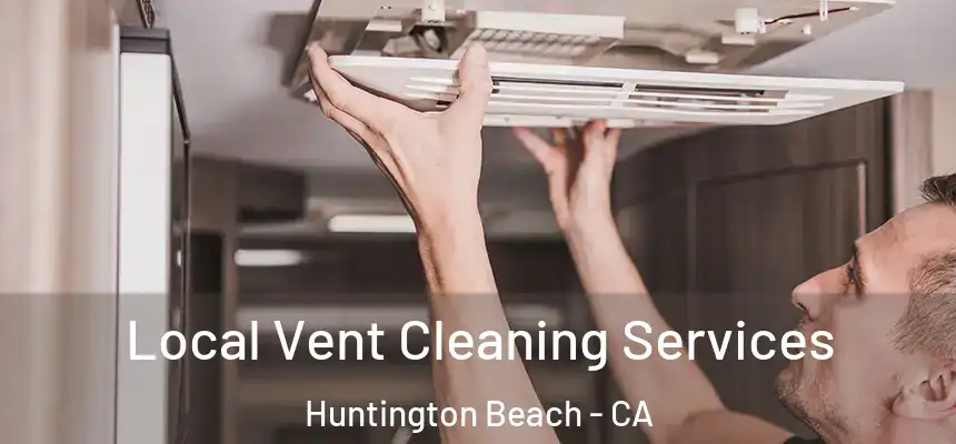 Local Vent Cleaning Services Huntington Beach - CA