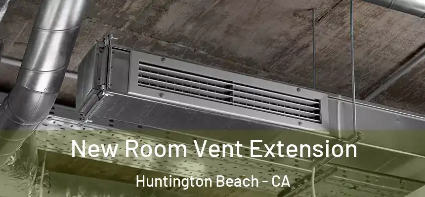 New Room Vent Extension Huntington Beach - CA