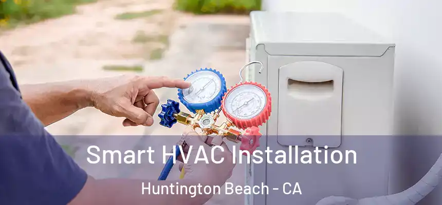 Smart HVAC Installation Huntington Beach - CA